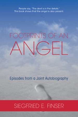 Footprints of an Angel: Episodes from a Joint Autobiography de Siegfried E. Finser