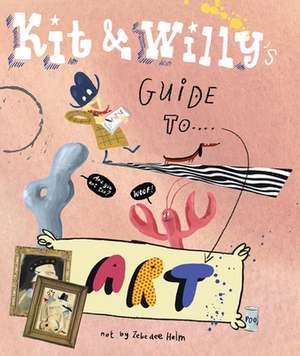 Kit and Willy's Guide to Art de Zebedee Helm