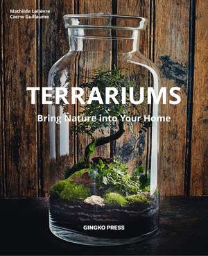 Terrariums: Bringing Nature into Your Home de Mathilde Lelievre