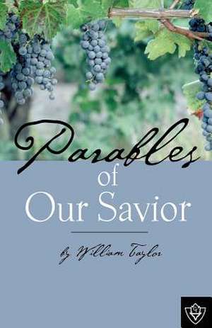 Parables of Our Savior de Taylor, William Mackergo