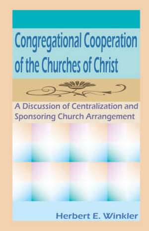 Congregational Cooperation of the Churches of Christ de Herbert E. Winkler