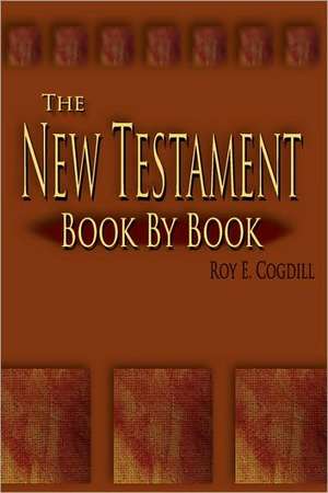 The New Testament: Book By Book de Roy E Cogdill