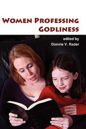 Women Professing Godliness de Donnie V. Rader