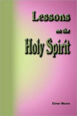 Lessons on the Holy Spirit de Elmer Moore