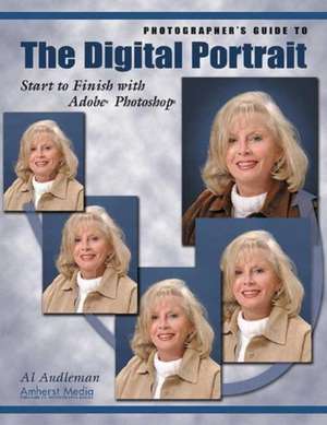 Photographer's Guide To The Digital Portrait: Start to Finish with Adobe Photoshop de Al Audleman