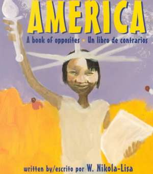 America: A Book of Opposites/Un Libro de Contrarios de W. Nikola-Lisa