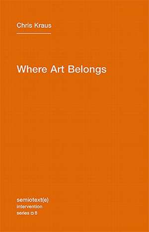 Where Art Belongs de Chris Kraus