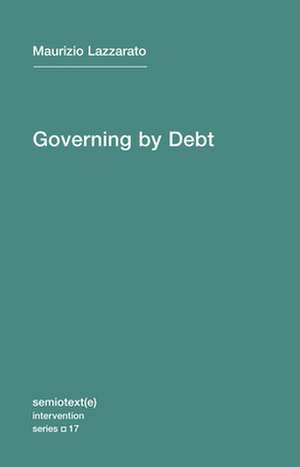 Governing by Debt de Maurizio Lazzarato