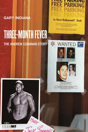 Three Month Fever – The Andrew Cunanan Story de Gary Indiana