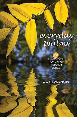 Everyday Psalms: 150 Meditations for Living the Lord's Songs de Alan J. Hommerding