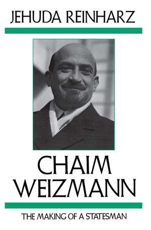 Chaim Weizmann: The Making of a Statesman de Jehuda Reinharz