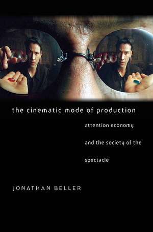 The Cinematic Mode of Production: Attention Economy and the Society of the Spectacle de Jonathan Beller