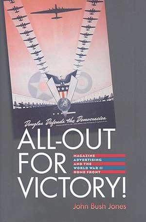 All-Out for Victory!: Magazine Advertising and the World War II Home Front de John Bush Jones