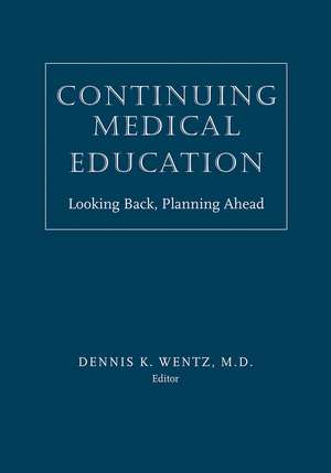 Continuing Medical Education: Looking Back, Planning Ahead de Dennis K. Wentz