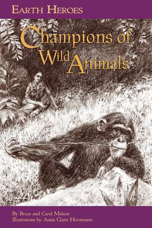 Earth Heroes: Champions of Wild Animals de Anisa Claire Hovemann