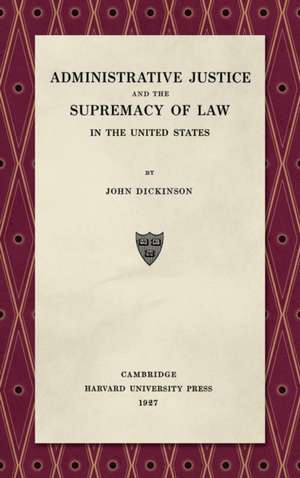 Administrative Justice and the Supremacy of Law (1927) de John Dickinson