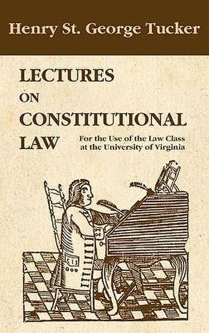 Lectures on Constitutional Law de Henry St. George Tucker