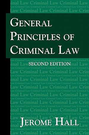 General Principles of Criminal Law. Second Edition. de Jerome Hall