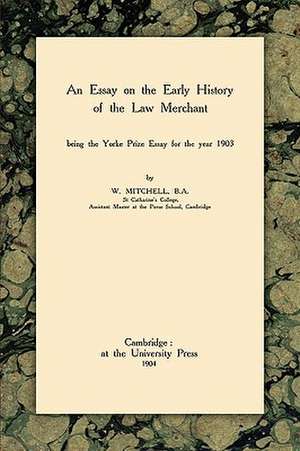 An Essay on the Early History of the Law Merchant de W. Mitchell