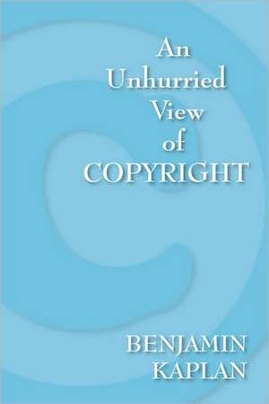 An Unhurried View of Copyright de Benjamin Kaplan