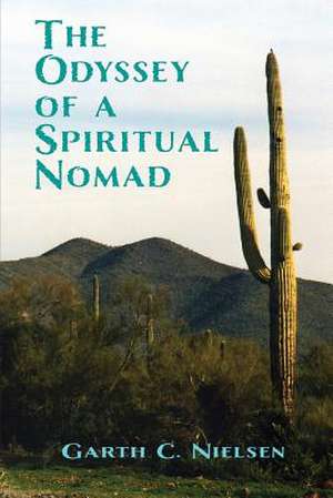 The Odyssey of a Spiritual Nomad de Garth C. Nielsen