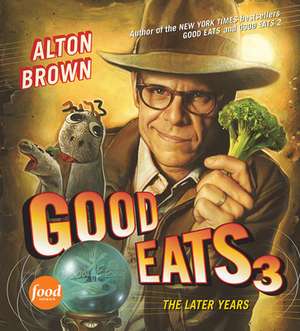 Good Eats 3: The Later Years de Alton Brown