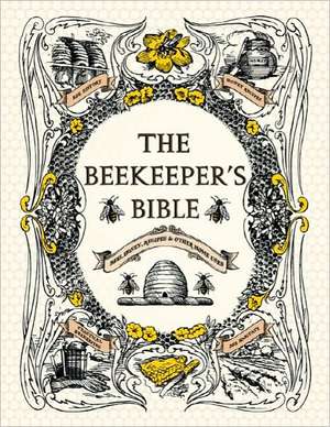 The Beekeeper's Bible: Bees, Honey, Recipes & Other Home Uses de Richard A. Jones