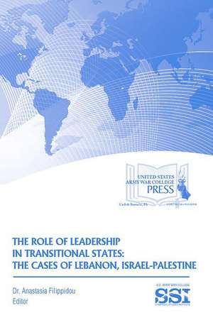 The Role of Leadership in Transitional States: The Cases of Lebanon, Israel-Palestine de Anastasia Filippidou Ph.D.