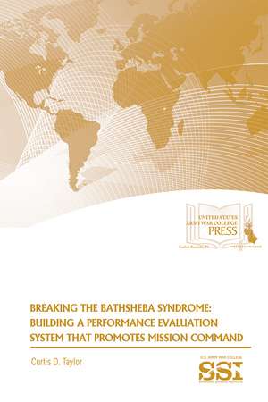 Breaking the Bathsheba Syndrome: Building a Performance Evaluation System That Promotes Mission Command de Col. Curtis D. Taylor