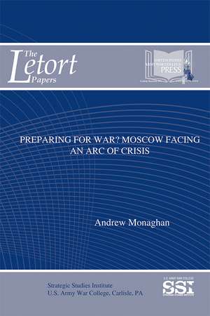 Preparing for War?: Moscow Facing an Arc of Crisis de Andrew Monaghan Ph.D.