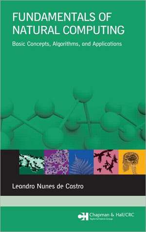 Fundamentals of Natural Computing: Basic Concepts, Algorithms, and Applications de Leandro Nunes de Castro