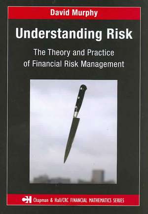 Understanding Risk: The Theory and Practice of Financial Risk Management de David Murphy