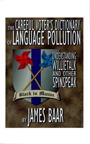 The Careful Voter's Dictionary of Language Pollution de James A. Baar