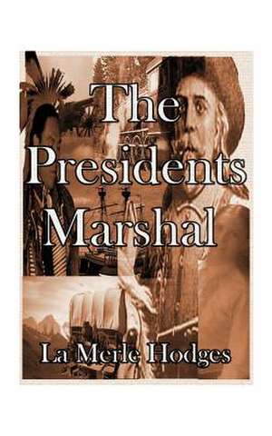 The Presidents Marshal de La Merle Hodges