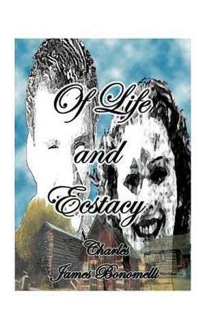 Of Life and Ecstasy de Charles J. Bonomelli