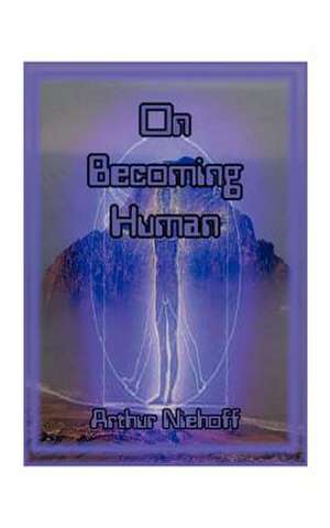 On Becoming Human de Arthur H. Niehoff