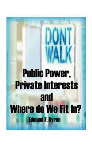 Public Power, Private Interests de Edmund F. Byrne