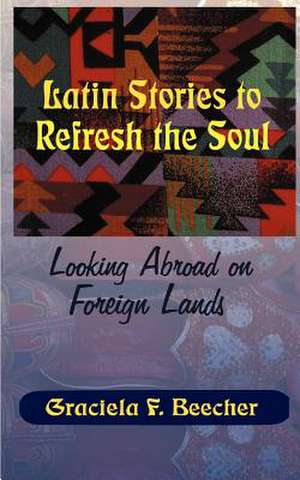 Latin Stories to Refresh the Soul de Graciela F. Beecher