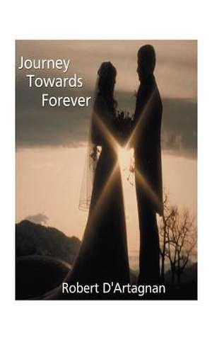 Journey Towards Forever de Robert D'Artagnan