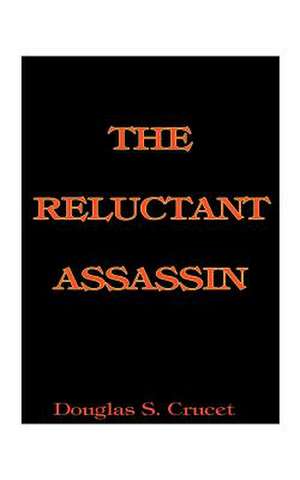 The Reluctant Assassin de Douglas S. Crucet