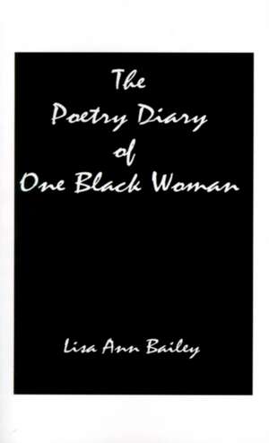 The Poetry Diary of One Black Woman de Lisa Anne Bailey