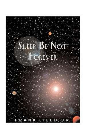 Sleep Be Not Forever de Frank Jr. Field