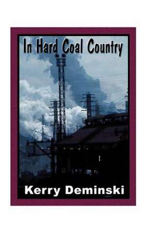 In Hard Coal Country de Kerry Deminski