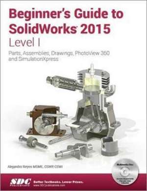 Beginner's Guide to SolidWorks 2015 - Level I de Alejandro Reyes