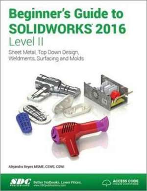 Beginner's Guide to SOLIDWORKS 2016 - Level II (Including unique access code) de Alejandro Reyes