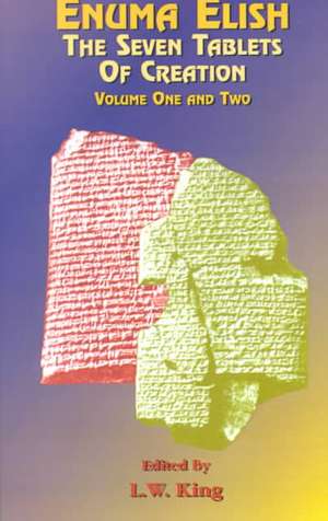 Enuma Elish: The Babylonian and Assyrian Legends Concerning the Creation of the World and of Mankind. de L. W. King