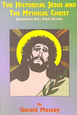 The Historical Jesus and the Mythical Christ: Natural Genesis and Typology of Equinoctial Christolatry de Paul Tice