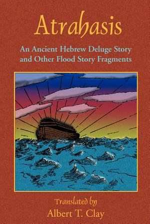 Atrahasis: An Ancient Hebrew Deluge Story de Albert T. Clay