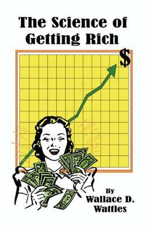 The Science of Getting Rich de Wallace D. Wattles