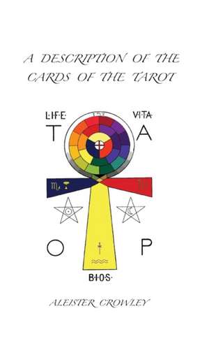 A Description of the Cards of the Tarot de Aleister Crowley